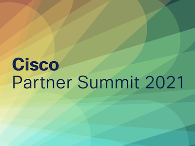 Register Now For Cisco Partner Summit 2021 Join Us For Insights On