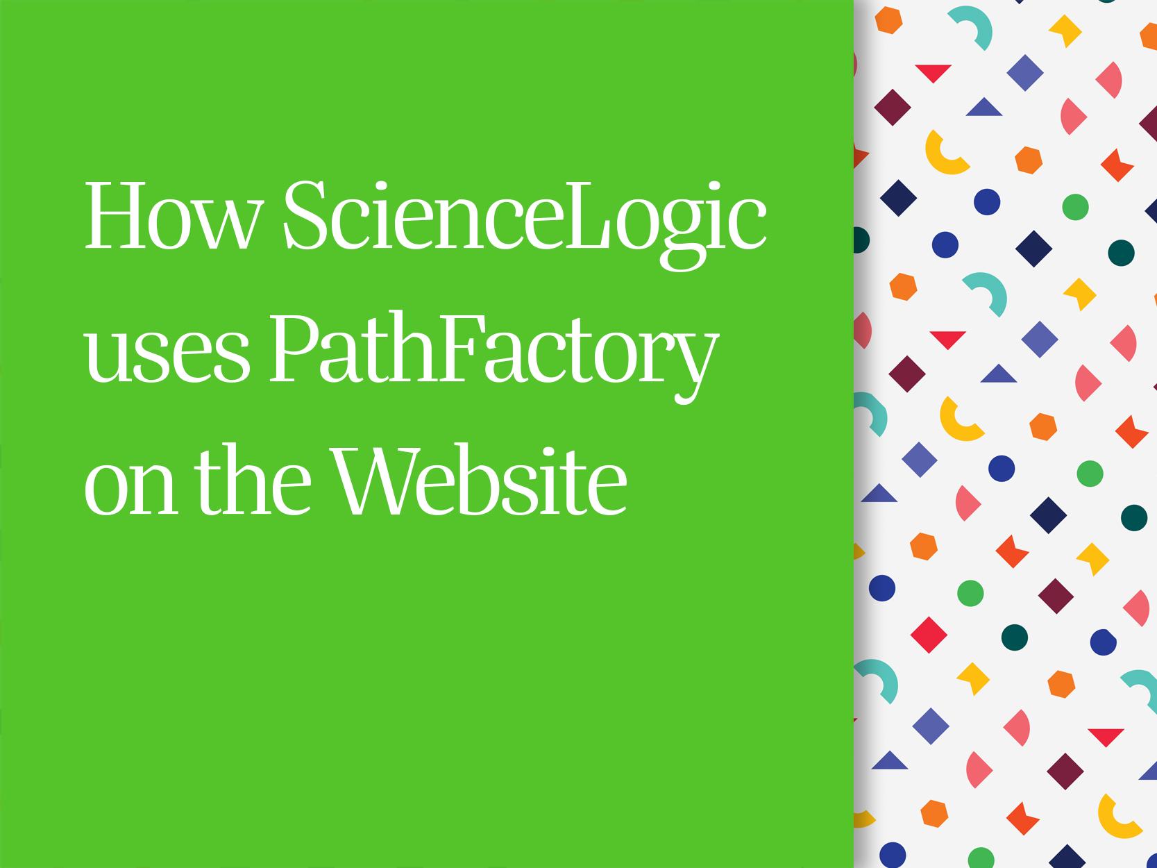 Did you know you could use PathFactory on your website? Check out how ScienceLogic makes it happen!