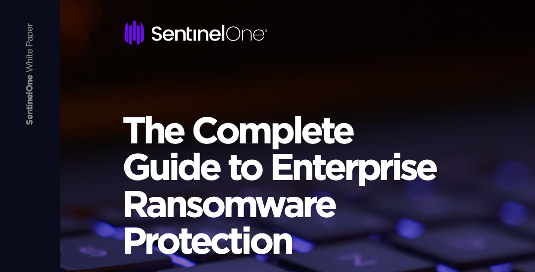 The Complete Guide to Enterprise Ransomware Protection