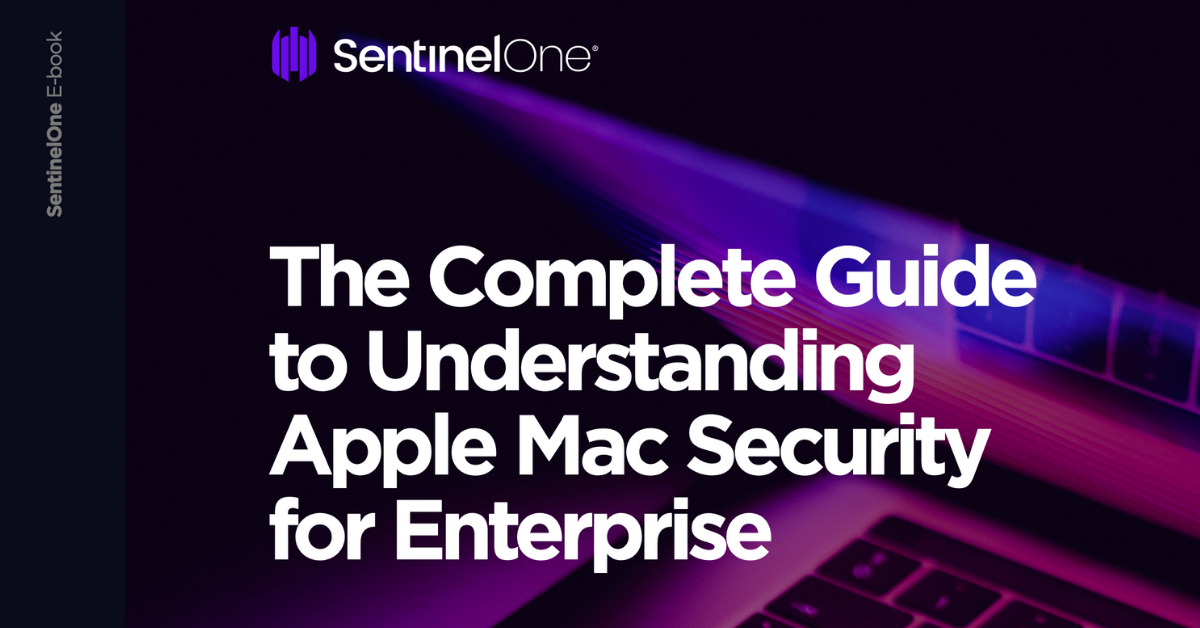 The Complete Guide to Understanding Apple Mac Security for Enterprise