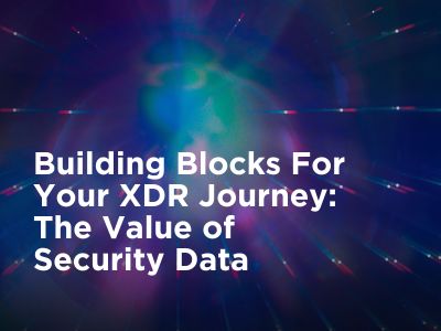 Building Blocks For Your XDR Journey: The Value of Security Data