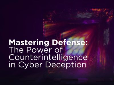 Mastering Defense: The Power Of Counterintelligence In Cyber Deception