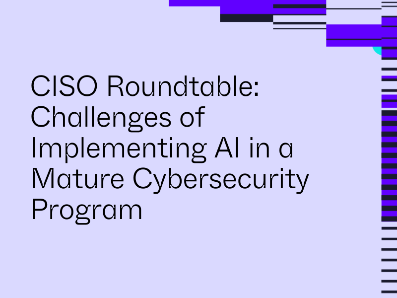 Ciso Roundtable Challenges Of Implementing Ai In A Mature Ciso Roundtable Challenges Of Implementing Ai In A Mature