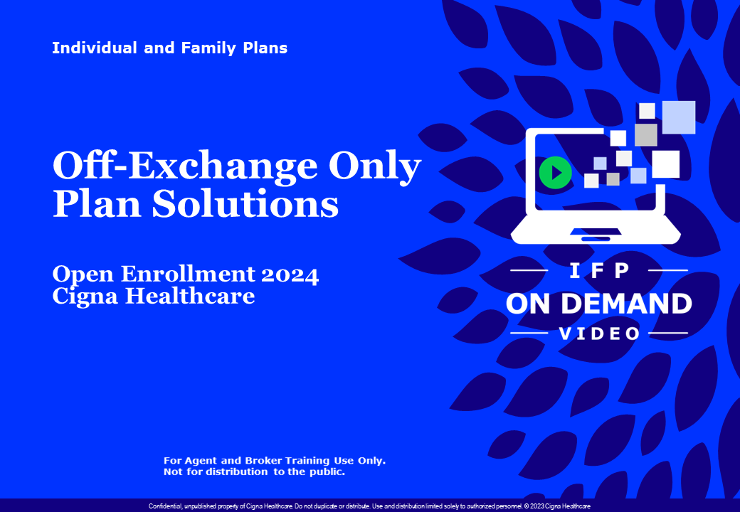 Cigna Healthcare OEP 2025 OFFExchange Only Plan Solutions Training Video