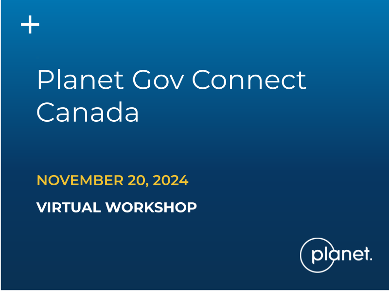 November 20, 2024 - Join Planet and Canadian government peers to discuss how global, daily satellite imagery supports key public service missions.