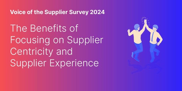 The Benefits Of Focusing On Supplier Centricity And Supplier Experience