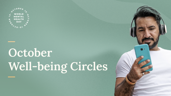 Man wearing headphones looks at his phone beside text reading “October Well-being Circles” with a World Mental Health Day badge on a green background.