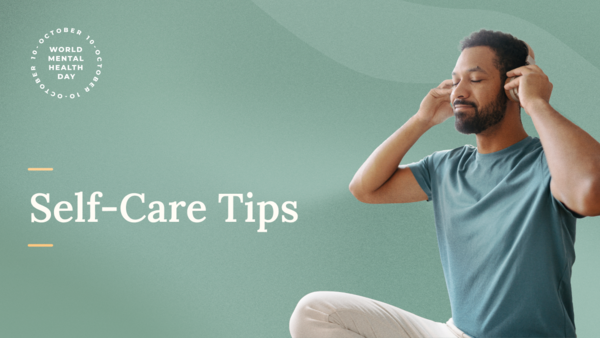 Man sitting cross-legged with headphones on, eyes closed in a relaxed pose, beside text reading “Self-Care Tips” and a World Mental Health Day badge on a green background.
