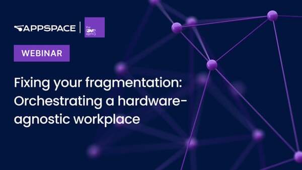 Appspace and rAVe webinar thumbnail: Fixing your fragmentation and orchestrating a hardware-agnostic workplace.