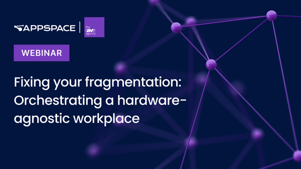 Appspace and rAVe webinar thumbnail: Fixing your fragmentation and orchestrating a hardware-agnostic workplace.