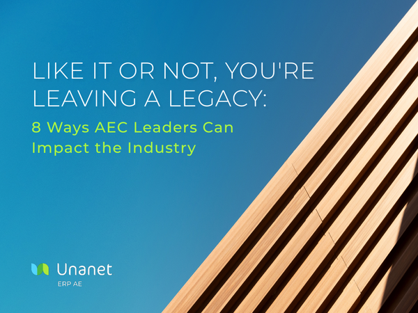 You're leaving a legacy: 8 Ways AEC Leaders Can Impact the Industry