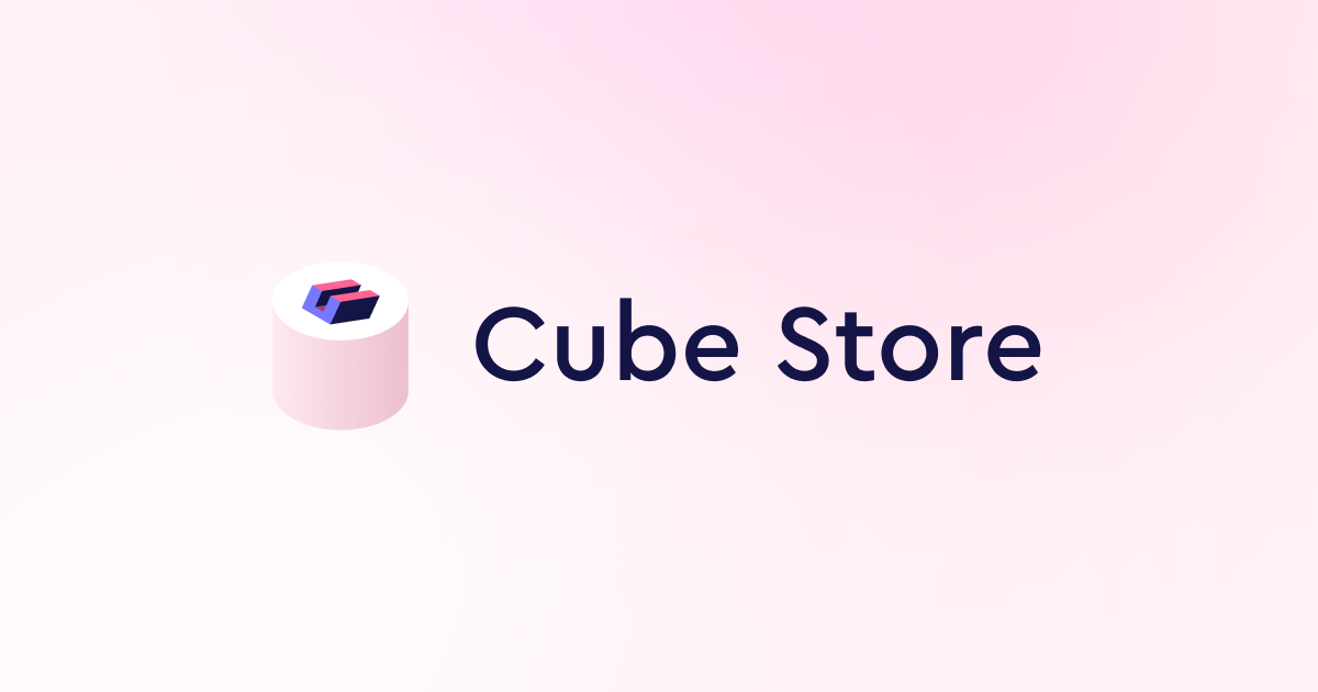 Streamline Your Data Infrastructure with Cube Store