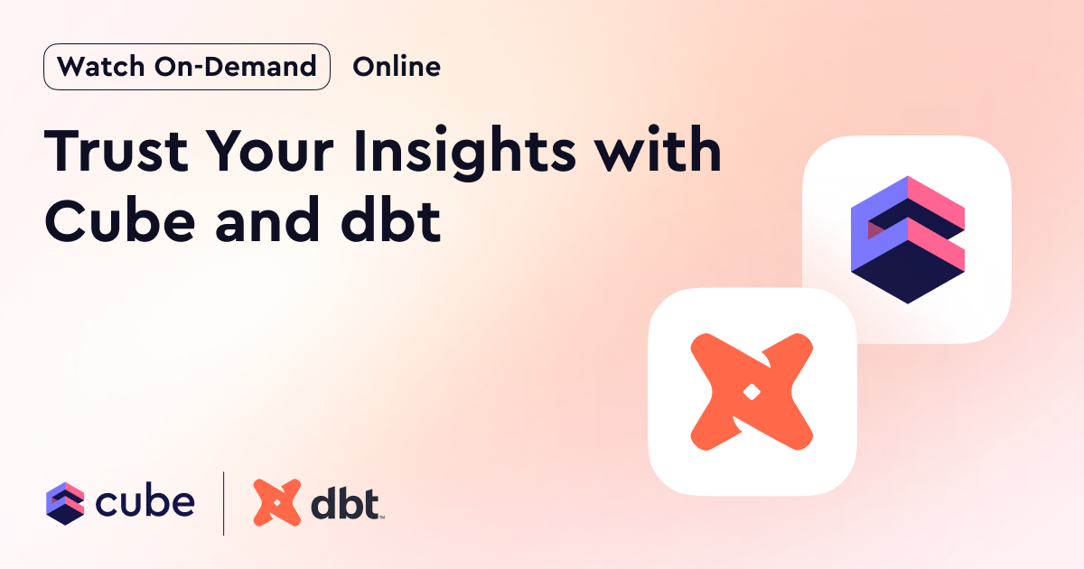 Trust Your Insights with Cube & dbt