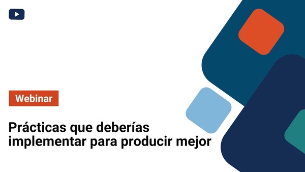 Prácticas que deberías implementar para producir mejor | Webinar