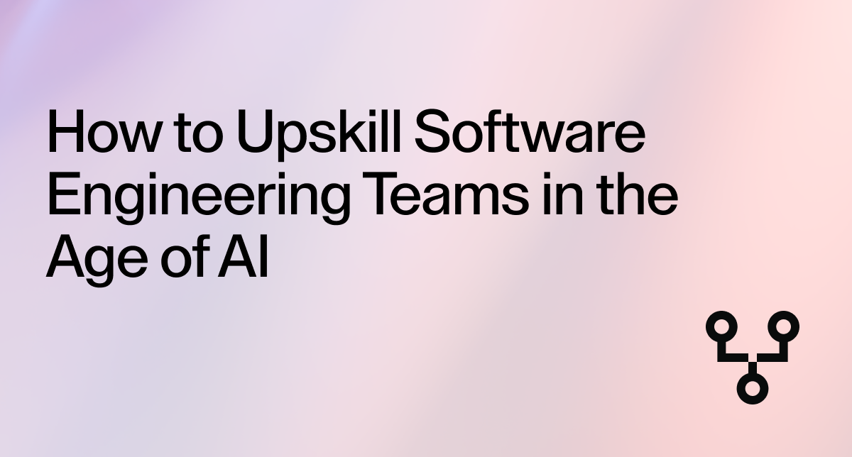 How to Upskill Software Engineering Teams in the Age of AI
