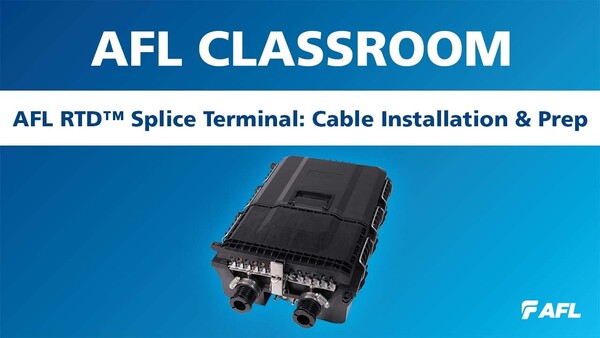 AFL Classroom: AFL RTD™ Splice Terminal: Cable Installation & Prep