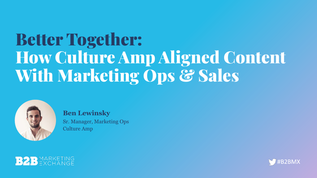 Better Together : How Culture Amp Aligned Content With Marketing Ops & Sales