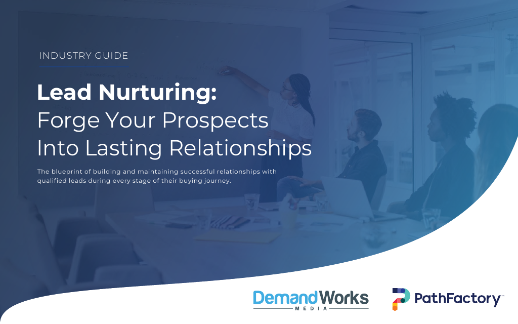 Lead Nurturing: Forge Your Prospects Into Lasting Relationships