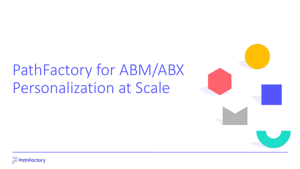 Personalization at Scale: PathFactory for ABM/ABX Webinar Slides