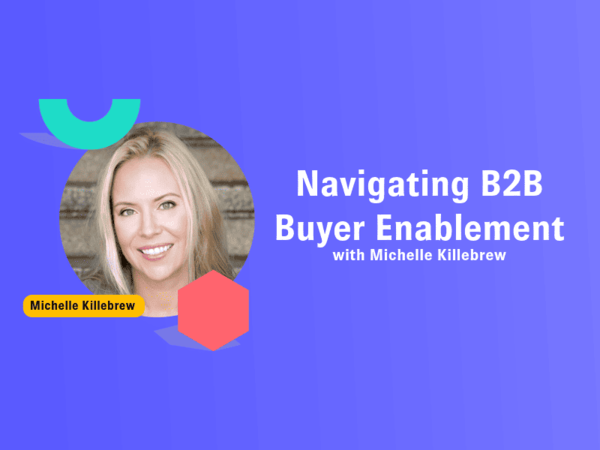 Navigating B2B Buyer Enablement With Michelle Killebrew - PathFactory