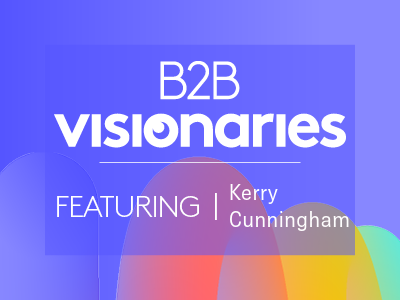 B2B Visionaries with Kerry Cunningham